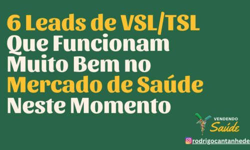 6 Leads de VSL Que Funcionam Muito Bem no Mercado de Saúde