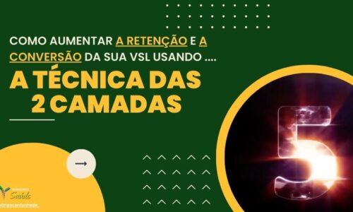 Como aumentar a Retenção e a Conversão da Sua VSL Usando a Técnica das 2 Camadas