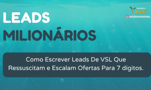 Leads Milionários (Como Escrever Leads De VSL Que Ressuscitam e Escalam Ofertas Para 7 dígitos)